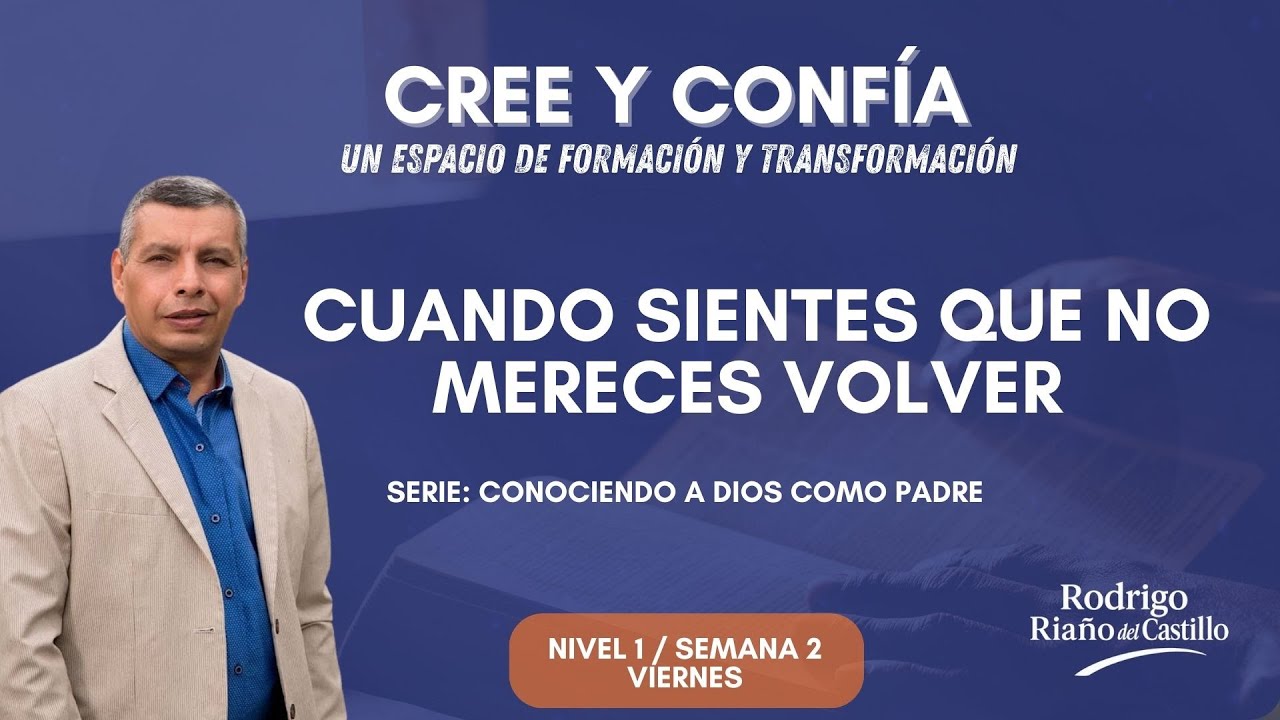 Cree y confía temporada 2026 (NIVEL 1 / SEMANA 2 / Viernes) CUANDO SIENTES QUE NO MERECES VOLVER