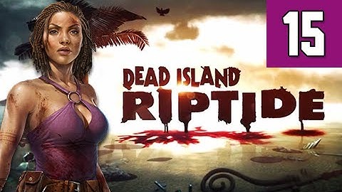 Dead Island Riptide Walkthrough - Part 15 Fire Sale Gameplay Commentary