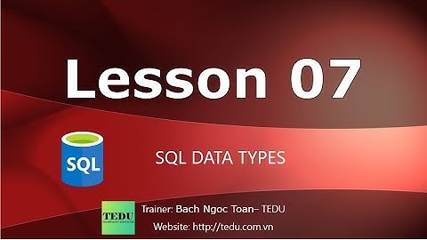 SQL căn bản - Bài 7: Kiểu dữ liệu trong SQL
