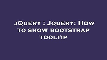 jQuery : Jquery: How to show bootstrap tooltip