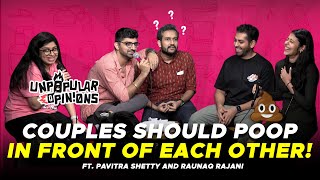 COUPLES SHOULD SEE EACH OTHER POOP! #unpopularopinions Ep5 ft @RaunaqRajani @pshettypersonal