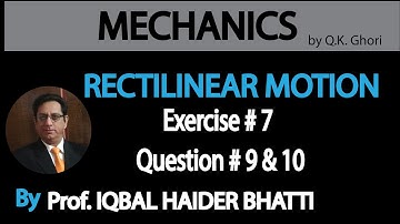 Ch# 8 Rectilinear Motion | Ex 7 Q9 & Q10 | Mechanics by Q.K. Ghori (Lec 9)