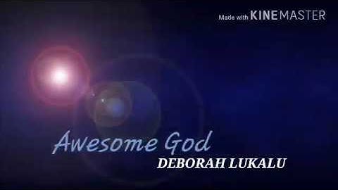 Awesome God lyrics by Deborah lukalu