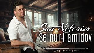 Selnur Hamidov - Son Nefesim ( Yeni Music 2024) Resimi