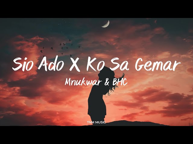 Sio Ado X Ko Sa Gemar  - Mnukwar X BHC | Lirik Lagu class=