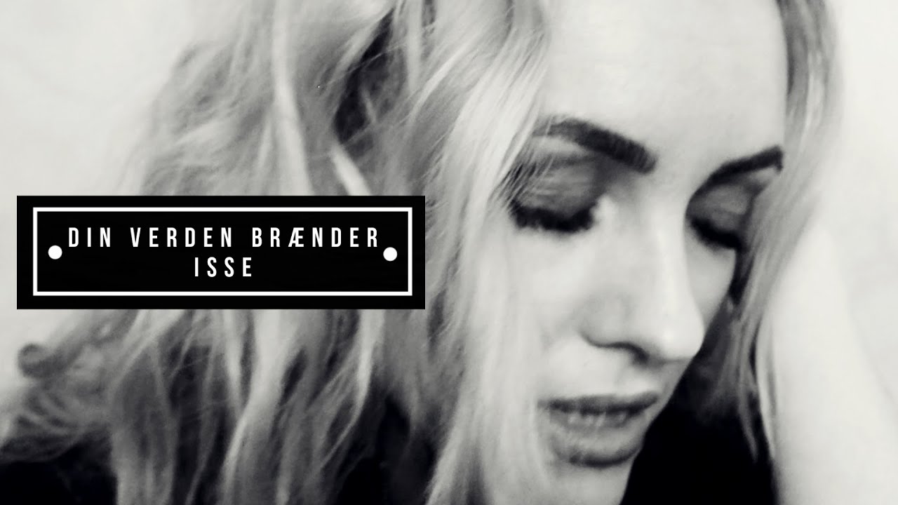 Din Verden Brænder - ISSE (Officiel Musikvideo)