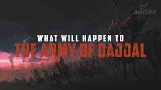WHAT WILL HAPPEN TO THE ARMY OF DAJJAL?