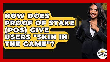 How Does Proof Of Stake (PoS) Give Users "skin In The Game"? - CryptoBasics360.com