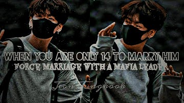 Jungkook mafia FF|| forced marriage to a mafia but you are only 14