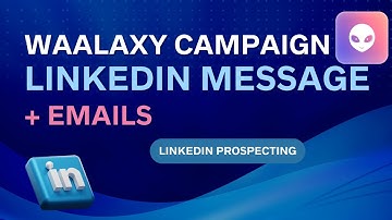WAALAXY : Campaign creation : Linkedin Messages + Emails (Waalaxy Training)