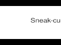 How to pronounce Sneak cup