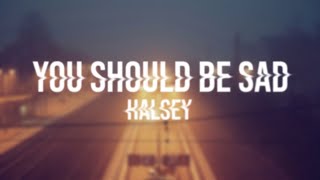 halsey - you should be sad // lyrics