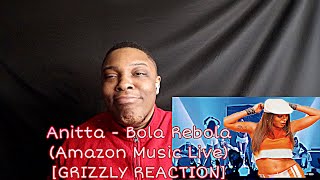 Anitta - Bola Rebola (Amazon Music Live) [GRIZZLY REACTION]
