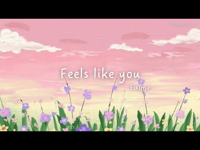 Feels Like You - Faime [lyrics] class=