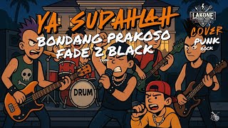 YA SUDAHLAH - BONDAN PRAKOSO feat FADE 2 BLACK | COVER POP PUNK ROCK by LAKONE Lirik