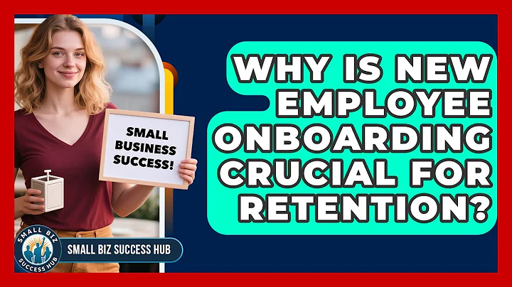 Why Is New Employee Onboarding Crucial For Retention? - Small Biz Success Hub