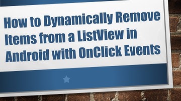 How to Dynamically Remove Items from a ListView in Android with OnClick Events