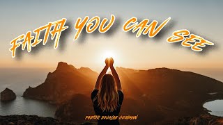 Faith you can see - Pastor Douglas Goodman