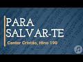 Cantor Cristão, Hino 190 "Para Salvar-te"