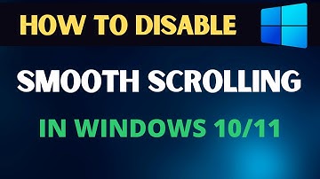 How to Disable Smooth Scrolling in Windows 11