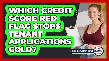 Which Credit Score Red Flag Stops Tenant Applications Cold? - Rental Property Gurus