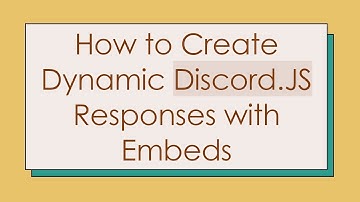 How to Create Dynamic Discord.JS Responses with Embeds