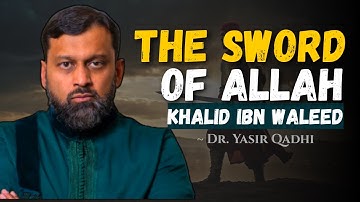 Khalid ibn Al-Waleed: The Unbreakable Sword of Allah ~ Dr. Yasir Qadhi