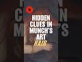 Hidden clues in munchs art  hair edvardmunch