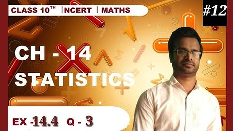 Class 10 | Maths | Ch 14 Statistics | Ex-14.4 Q-3 and Summary |NCERT syllabus