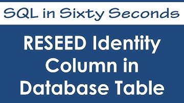 RESEED Identity Column in Database Table - SQL in Sixty Seconds #051