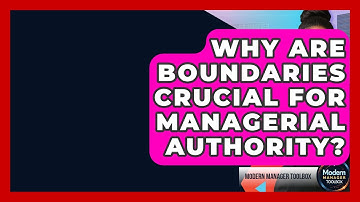 Why Are Boundaries Crucial For Managerial Authority? - Modern Manager Toolbox