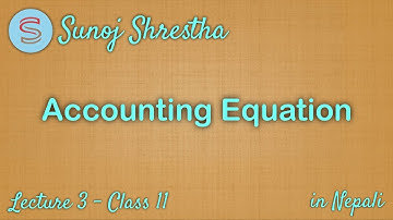 Accounting Equation, Lecture 3, Class 11/BBS/BBA in Nepali - by SUNOJ SHRESTHA