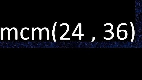 mcm 24 y 36 , minimo comun multiplo , mcm(24 , 36)= como se halla , ejemplos