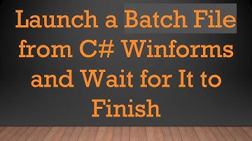 Launch a Batch File from C#  Winforms and Wait for It to Finish