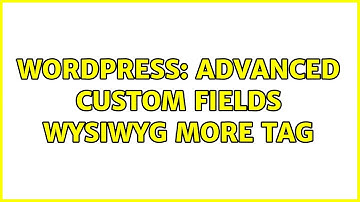Wordpress: Advanced Custom Fields WYSIWYG More tag (2 Solutions!!)