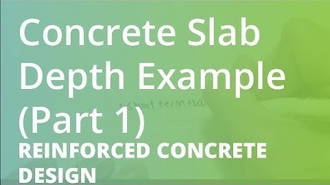 Concrete Slab Depth Example (Part 1) | Reinforced Concrete Design