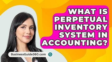 What Is Perpetual Inventory System In Accounting? - BusinessGuide360.com