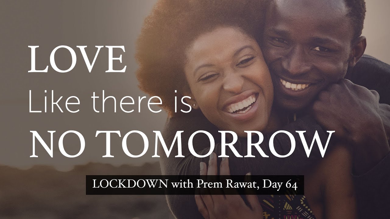Lockdown Day 64 with Prem Rawat - Love like there is no tomorrow