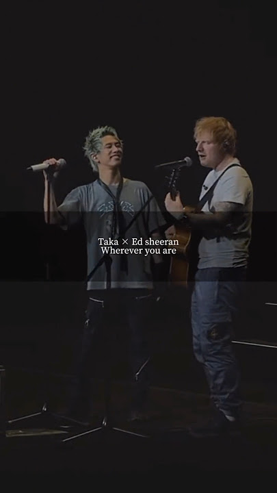 Ed Sheeran & Taka from One Ok Rock - Wherever you are 🤍 #edsheeran #taka #oneokrock #japanese