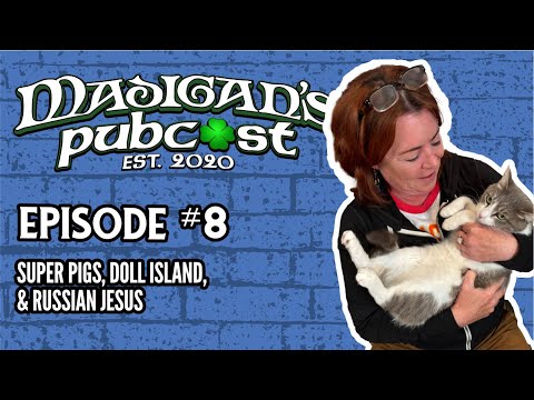 Madigan's Pubcast, Episode 8: "Super Pigs, Doll Island, & Russian Jesus"