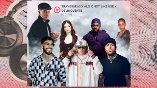 Travesuras X Alo X Not Like Use X Delincuente dj Titos Mashup