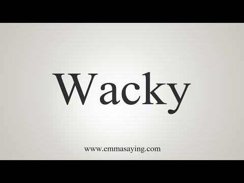 How To Say Wacky