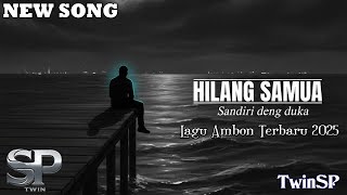 Hilang Samua | Lagu Ambon Terbaru 2025 | Official Lyric Video | TwinSP