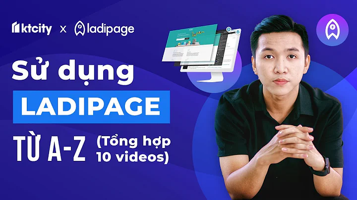 [Full Series] Sử dụng Ladipage từ A - Z để làm landing page bán hàng (Ai cũng làm được)