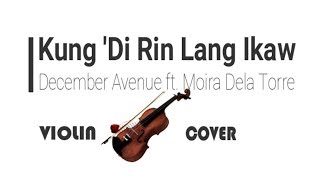 Video thumbnail of "Kung 'Di Rin Lang Ikaw - December Avenue ft Moira Dela Torre | Violin Cover"