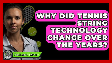 Why Did Tennis String Technology Change Over The Years? - The Racket Xpert
