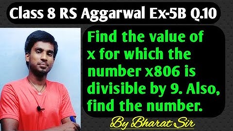 Find the value of x for which the number x806 is divisible by 9. Also, find the number. Bharat Kumar