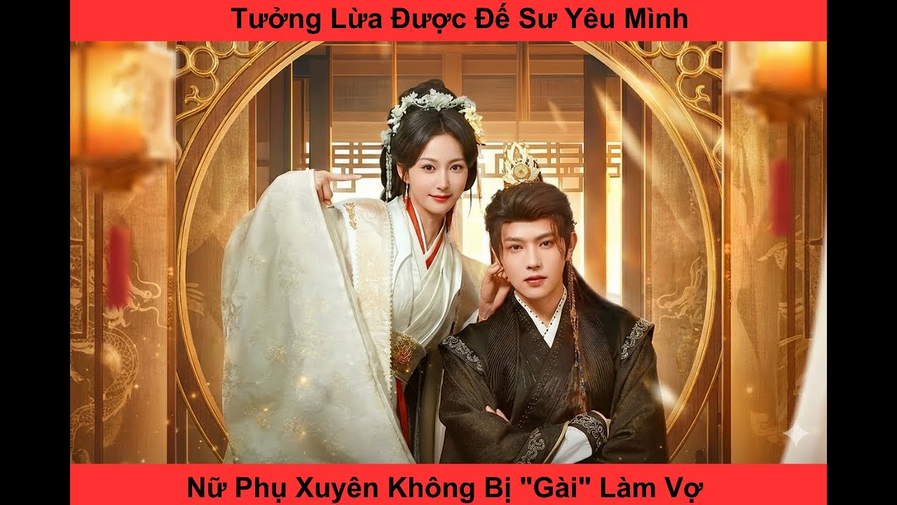 Tưởng Lừa Được Đế Sư, Nữ Phụ Xuyên Không Bị "Gài" Làm Vợ 