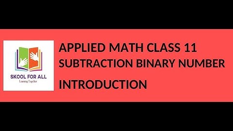Class 11 Applied Math Subtraction of Binary Numbers Introduction.