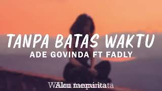 Ade Govinda Feat .Fadly - Tanpa Batas Waktu | Lirik Video